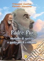 Padre Pio modello di santità e guida per il cristiano libro