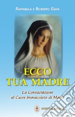 Ecco tua madre. La consacrazione al cuore immacolato di Maria libro