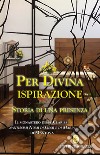 Per divina ispirazione. Storia di una presenza. Il Monastero delle Clarisse «Santissimi Nomi di Gesù e di Maria» di Mantova libro