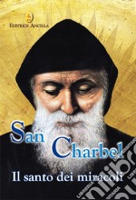 San Charbel. Il santo dei miracoli libro