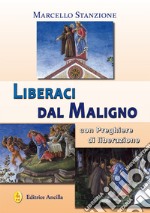 Liberaci dal Maligno. Con preghiere di liberazione libro