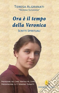 Ora è il tempo della Veronica. Scritti spirituali libro