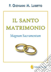 Il santo matrimonio. Magnum sacramentum libro