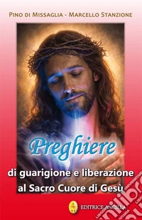 Preghiere di guarigione e liberazione al Sacro Cuore di Gesù. Ediz. illustrata libro