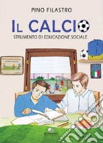 Il calcio. Strumento di educazione sociale libro