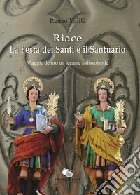 Riace la Festa dei Santi e il Santuario. Viaggio dentro un legame indissolubile libro