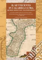 Il Settecento in Calabria Ultra. Riforme, resistenze, trasformazioni. Atti del Convegno (S. Giovanni di Gerace, Mammola e Marina di Gioiosa Jonica, 25-27 luglio 2021)