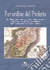 Per ordine del Prefetto. Problemi, iniziative e governo del territorio nella provincia di Reggio Calabria durante la prima fase post-unitaria libro