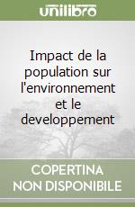 Impact de la population sur l'environnement et le developpement libro