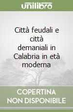 Città feudali e città demaniali in Calabria in età moderna libro