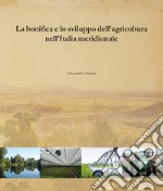 La bonifica e lo sviluppo dell'agricoltura nell'Italia meridionale