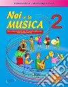 Noi e la musica. Percorsi propedeutici per l'insegnamento della musica nella scuola primaria. Con File audio in streaming. Vol. 2 libro