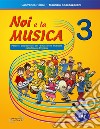 Noi e la musica. Percorsi propedeutici per l'insegnamento della musica nella scuola primaria. Con File audio in streaming. Vol. 3 libro
