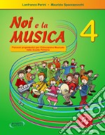 Noi e la musica. Percorsi propedeutici per l'insegnamento della musica nella scuola primaria. Con File audio in streaming. Vol. 4 libro