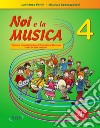 Noi e la musica. Percorsi propedeutici per l'insegnamento della musica nella scuola primaria. Con File audio in streaming. Vol. 4 libro