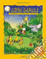 Cosi gialli. Favola musicale per bambini della Scuola primaria. Con File audio in streaming (I). Vol. 1 libro