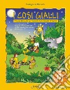 Cosi gialli. Favola musicale per bambini della Scuola primaria. Con File audio in streaming (I). Vol. 1 libro