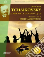 Pyotr Ilych Tchaikovsky. Album per la gioventù, Op. 39. Nuova ediz. Con Audio libro