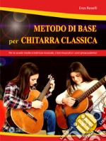 Metodo di base per chitarra classica. Per le scuole medie a indirizzo musicale, i licei musicali e i corsi preaccademici. Con File audio in streaming