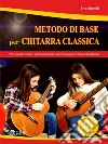 Metodo di base per chitarra classica. Per le scuole medie a indirizzo musicale, i licei musicali e i corsi preaccademici. Con File audio in streaming libro di Roselli Eros