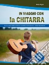 In viaggio con la chitarra. Con File audio in streaming libro di Togna Fabio