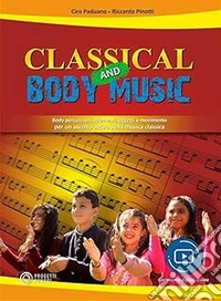 Classical and body music. Body percussion, oggetti e movimento per un ascolto attivo della musica classica. Con File audio e video in streaming libro