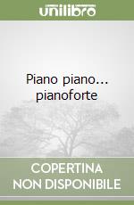 Piano piano... pianoforte