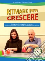 Ritmare per crescere. Body percussion e oggetti di uso comune per accompagnare la musica nella scuola dell'infanzia e primaria. Con DVD-ROM libro