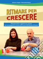 Ritmare per crescere. Body percussion e oggetti di uso comune per accompagnare la musica nella scuola dell'infanzia e primaria. Con espansione online libro