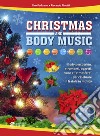 Christmas and body music. Body percussion, strumenti, oggetti, voce e 'atmosfere' per celebrare il Natale in musica. Con DVD-ROM libro