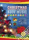 Christmas and body music. Body percussion, strumenti, oggetti, voce e 'atmosfere' per celebrare il Natale in musica. Con File audio online libro