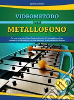 Videometodo per metallofono. Percorsi propedeutici per l'apprendimento del linguaggio musicale attraverso la videolettura sincrona animata e la pratica del Metallofono. Per la Scuola elementare. Con espansione online libro