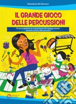 Il grande gioco delle percussioni. Percorsi propedeutici per l'apprendimento del linguaggio musicale attraverso la pratica delle percussioni. Con CD-Audio