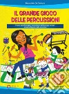 Il grande gioco delle percussioni. Percorsi propedeutici per l'apprendimento del linguaggio musicale attraverso la pratica delle percussioni. Con file audio in streaming libro