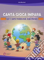 Canta gioca impara con i canti tradizionali dell'infanzia. Con CD-Audio