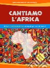 Cantiamo l'Africa. 20 canti tradizionali africani arrangiati per coro di bambini. Con file audio in streaming libro di Merkel Bertoldi Aglaia Benciolini Marta