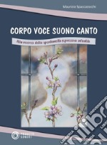 Corpo voce suono canto. Alla ricerca della spontaneità espressiva infantile libro