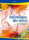 Dall'immagine alla musica... e viceversa. Con File audio online libro di Facci Laura