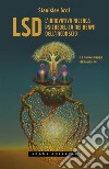 LSD. L'innovativa ricerca psichedelica nei reami dell'inconscio. La nuova mappa della psiche libro di Grof Stanislav