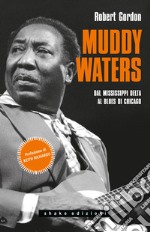 Muddy Waters. Dal Mississippi Delta al Blues di Chicago libro usato