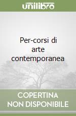 Per-corsi di arte contemporanea libro