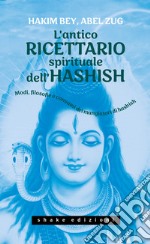 L`antico ricettario spirituale dell`hashish. Modi, filosofie e consumi dei mangiatori di hashish libro usato