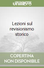 Lezioni sul revisionismo storico libro