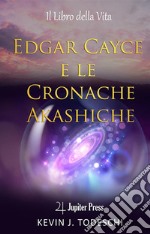 Edgar Cayce e le cronache Akasciche. Il libro della vita libro