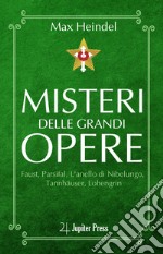 Misteri delle grandi opere. Faust, Parsifal, L'anello di Nibelungo, Tannhäuser, Lohengrin