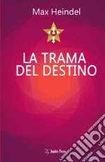 La trama del destino. Come il destino si annoda e si scioglie libro