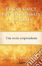 Edgar Cayce e le vite passate di Gesù. Una storia sorprendente