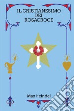 Il cristianesimo dei Rosacroce libro