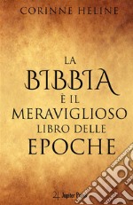 La Bibbia è il meraviglioso libro delle epoche. Un'introduzione alla Bibbia in chiave esoterica libro