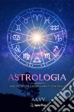 Astrologia: Basi tecniche e fondamenti spirituali libro